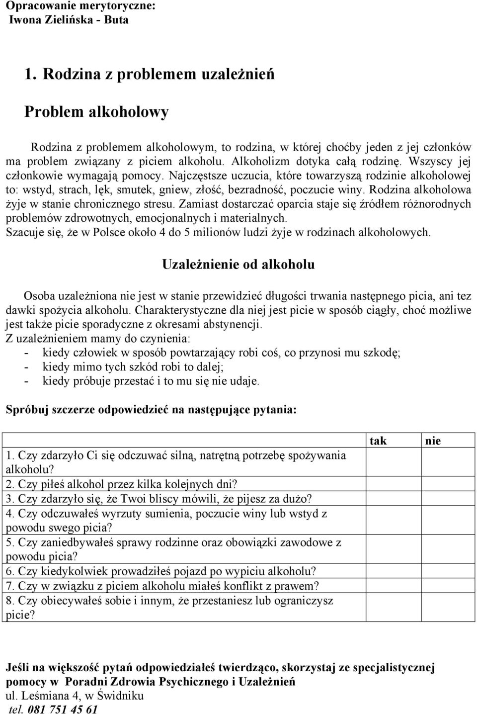 Alkoholizm dotyka całą rodzinę. Wszyscy jej członkowie wymagają pomocy.