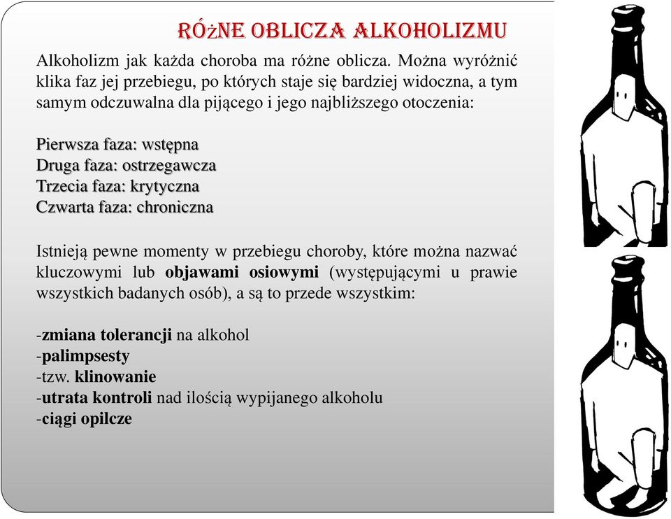 Pierwsza faza: wstępna Druga faza: ostrzegawcza Trzecia faza: krytyczna Czwarta faza: chroniczna Istnieją pewne momenty w przebiegu choroby, które można