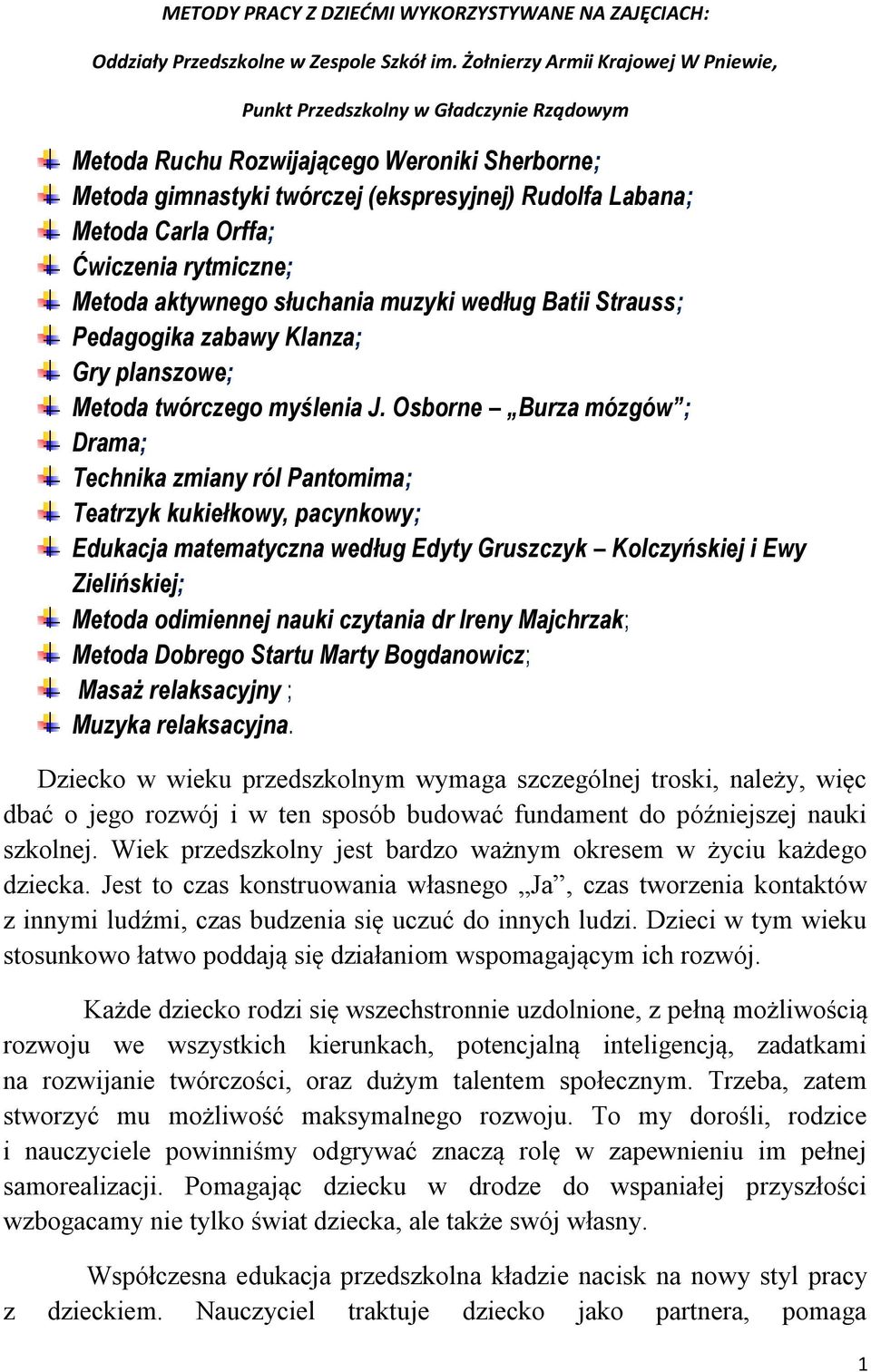 Orffa; Ćwiczenia rytmiczne; Metoda aktywnego słuchania muzyki według Batii Strauss; Pedagogika zabawy Klanza; Gry planszowe; Metoda twórczego myślenia J.