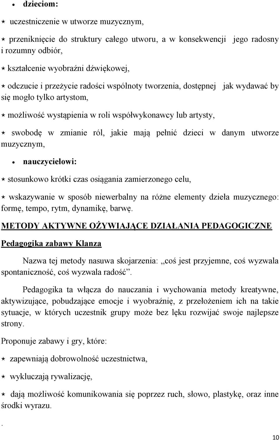 muzycznym, nauczycielowi: stosunkowo krótki czas osiągania zamierzonego celu, wskazywanie w sposób niewerbalny na różne elementy dzieła muzycznego: formę, tempo, rytm, dynamikę, barwę.