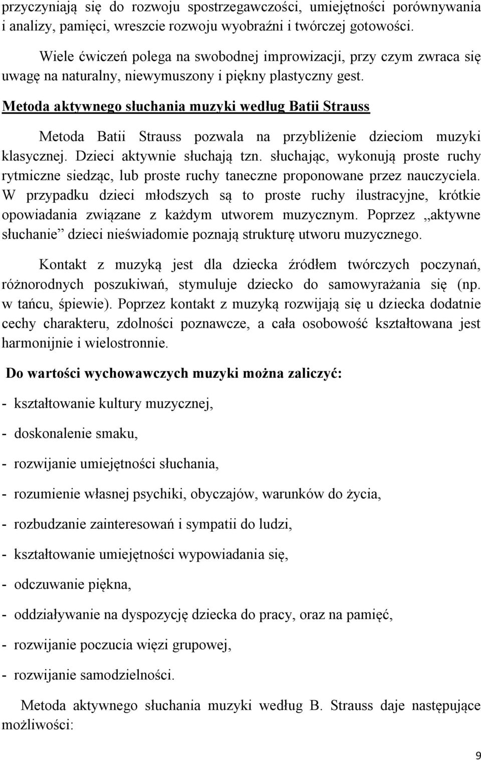 Metoda aktywnego słuchania muzyki według Batii Strauss Metoda Batii Strauss pozwala na przybliżenie dzieciom muzyki klasycznej. Dzieci aktywnie słuchają tzn.