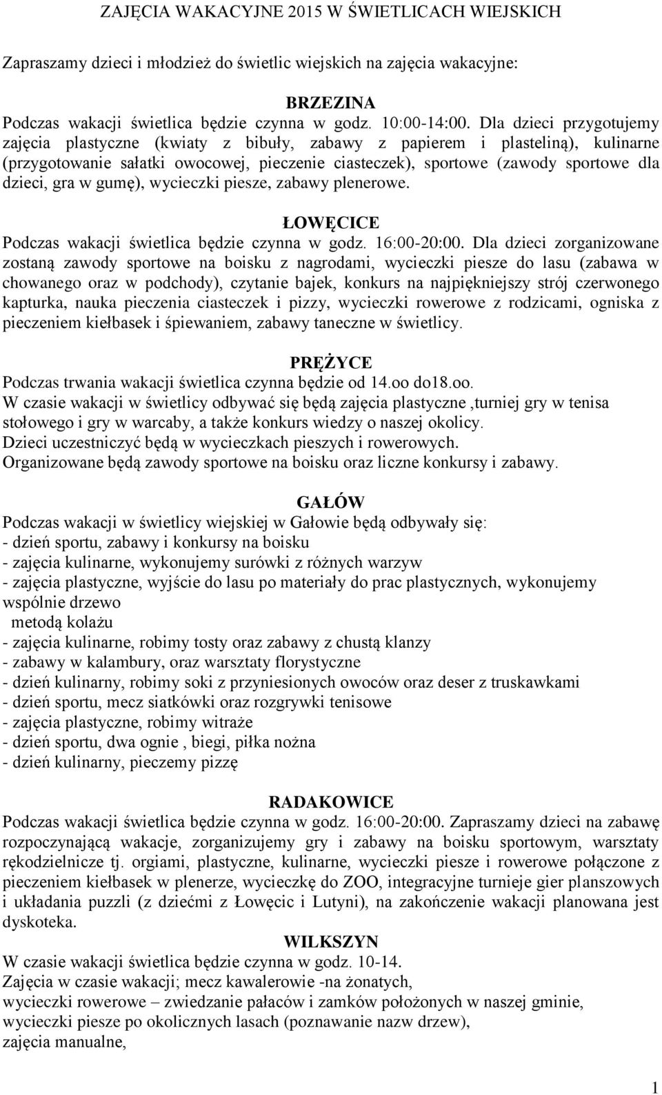 gra w gumę), wycieczki piesze, zabawy plenerowe. ŁOWĘCICE Podczas wakacji świetlica będzie czynna w godz. 16:00-20:00.