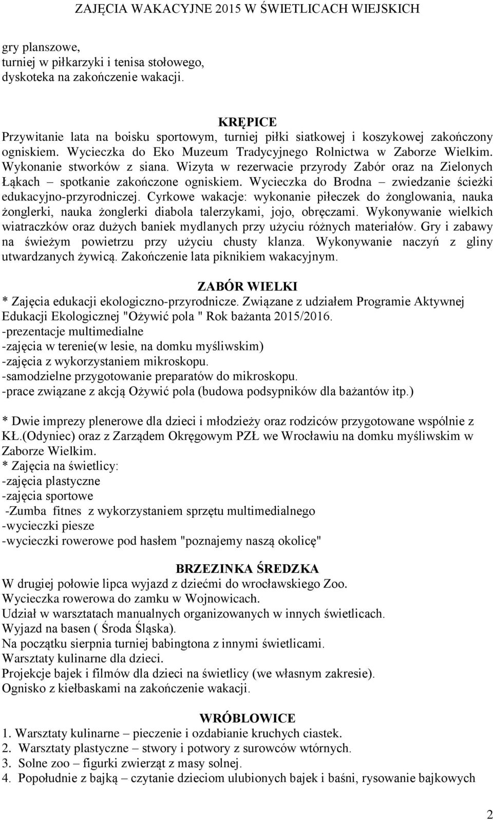 Wycieczka do Brodna zwiedzanie ścieżki edukacyjno-przyrodniczej. Cyrkowe wakacje: wykonanie piłeczek do żonglowania, nauka żonglerki, nauka żonglerki diabola talerzykami, jojo, obręczami.