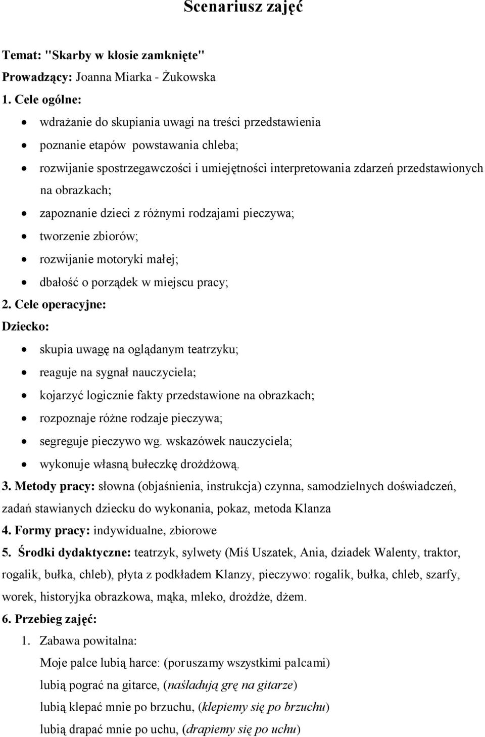 obrazkach; zapoznanie dzieci z różnymi rodzajami pieczywa; tworzenie zbiorów; rozwijanie motoryki małej; dbałość o porządek w miejscu pracy; 2.