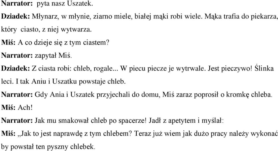 I tak Aniu i Uszatku powstaje chleb. Narrator: Gdy Ania i Uszatek przyjechali do domu, Miś zaraz poprosił o kromkę chleba. Miś: Ach!