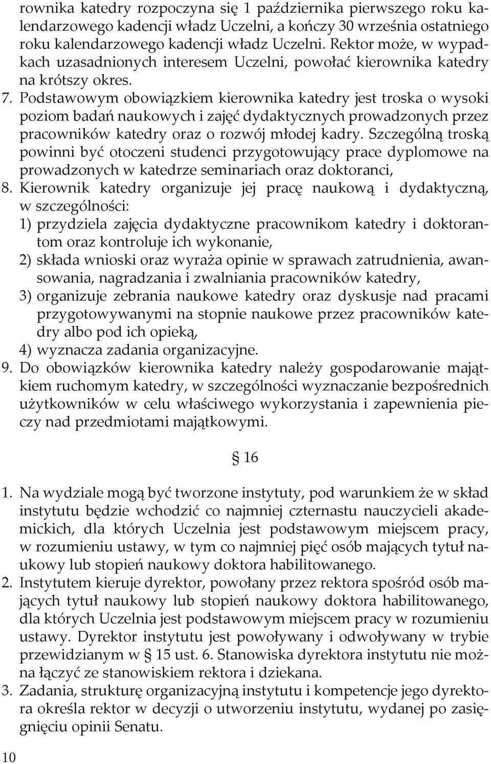 Podstawowym obowiązkiem kierownika katedry jest troska o wysoki poziom badań naukowych i zajęć dydaktycznych prowadzonych przez pracowników katedry oraz o rozwój młodej kadry.