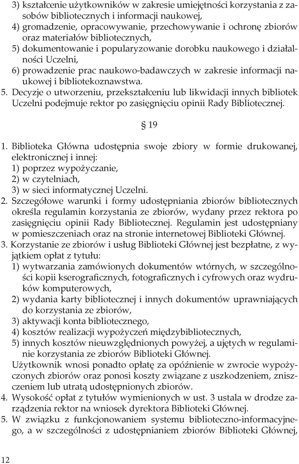 19 1. Biblioteka Główna udostępnia swoje zbiory w formie drukowanej, elektronicznej i innej: 1) poprzez wypożyczanie, 2)