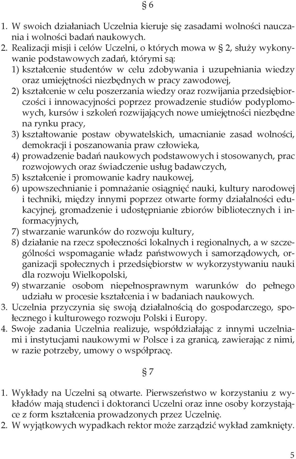 w pracy zawodowej, 2) kształcenie w celu poszerzania wiedzy oraz rozwijania przedsiębiorczości i innowacyjności poprzez prowadzenie studiów podyplomowych, kursów i szkoleń rozwijających nowe