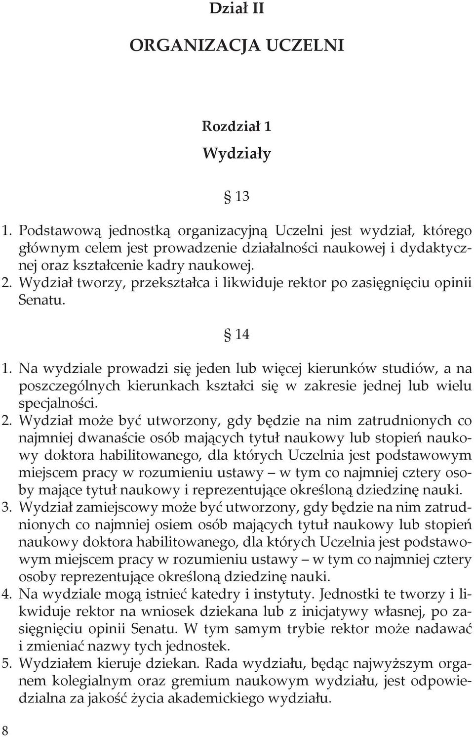 Wydział tworzy, przekształca i likwiduje rektor po zasięgnięciu opinii Senatu. 14 1.