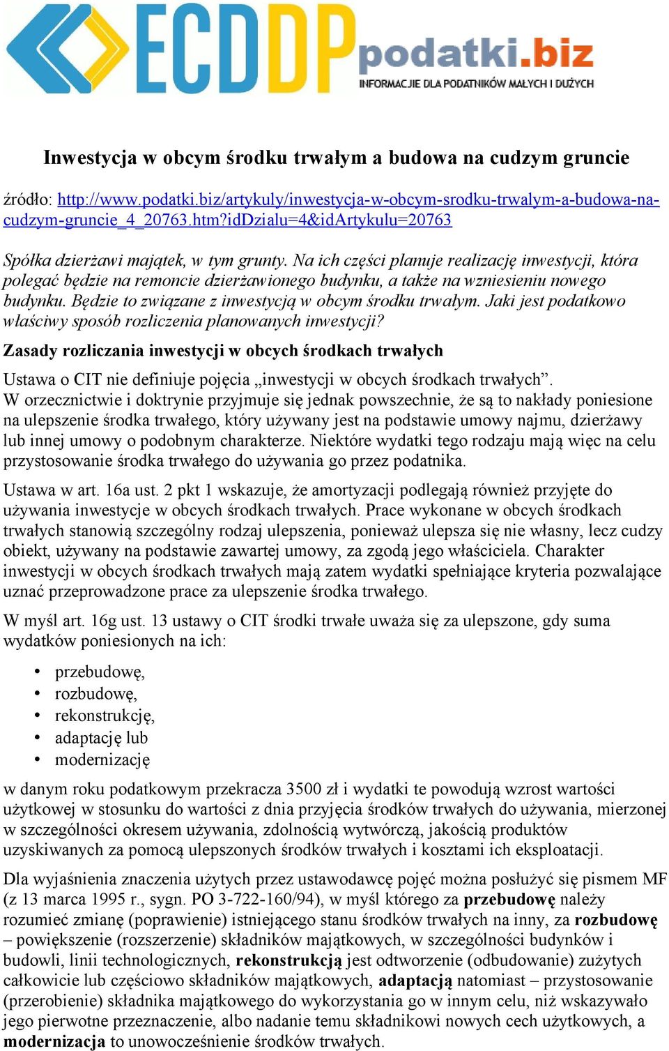 Na ich części planuje realizację inwestycji, która polegać będzie na remoncie dzierżawionego budynku, a także na wzniesieniu nowego budynku. Będzie to związane z inwestycją w obcym środku trwałym.