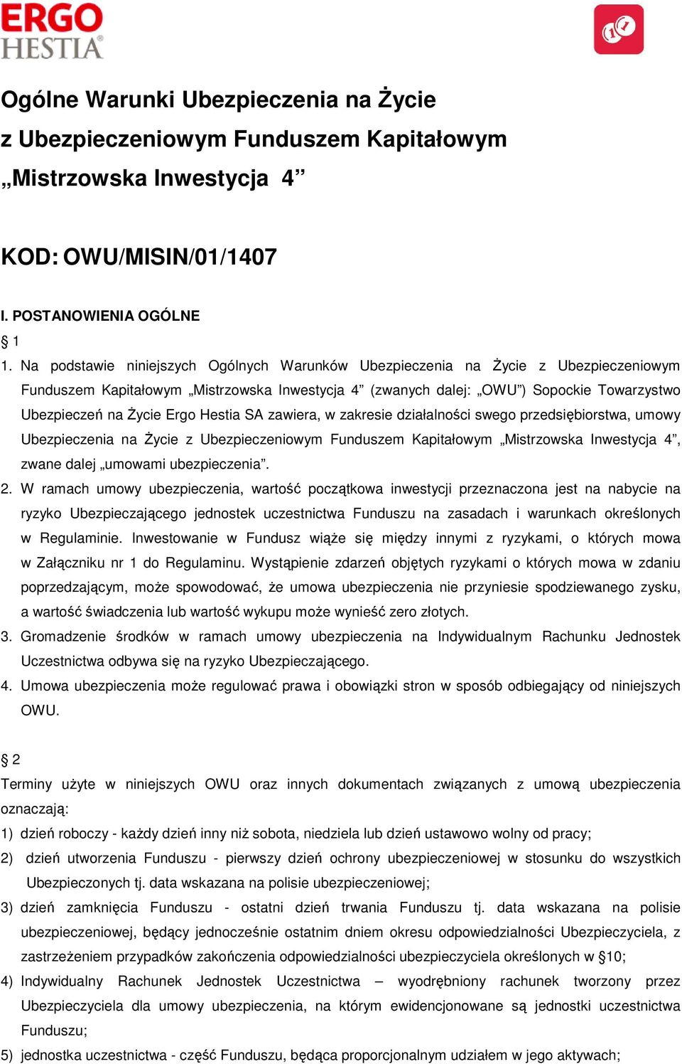 Ergo Hestia SA zawiera, w zakresie działalności swego przedsiębiorstwa, umowy Ubezpieczenia na Życie z Ubezpieczeniowym Funduszem Kapitałowym Mistrzowska Inwestycja 4, zwane dalej umowami