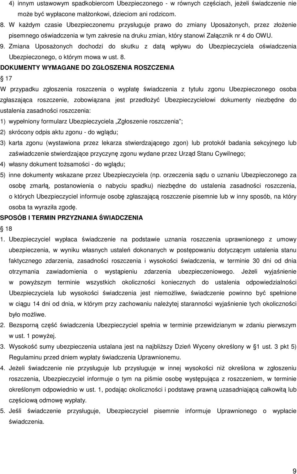 Zmiana Uposażonych dochodzi do skutku z datą wpływu do Ubezpieczyciela oświadczenia Ubezpieczonego, o którym mowa w ust. 8.