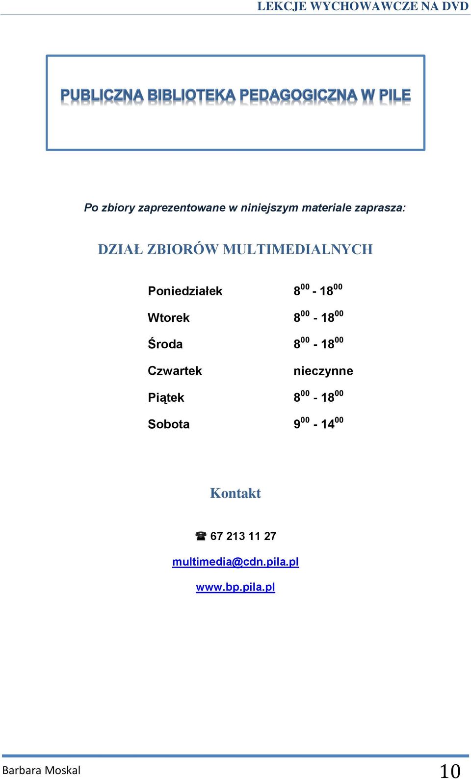 Środa 8 00-18 00 Czwartek nieczynne Piątek 8 00-18 00 Sobota 9 00-14
