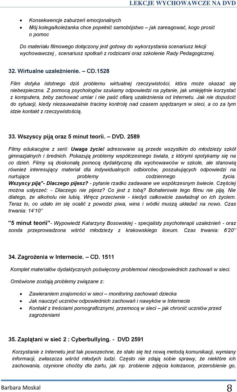 1528 Film dotyka istotnego dziś problemu wirtualnej rzeczywistości, która może okazać się niebezpieczna.