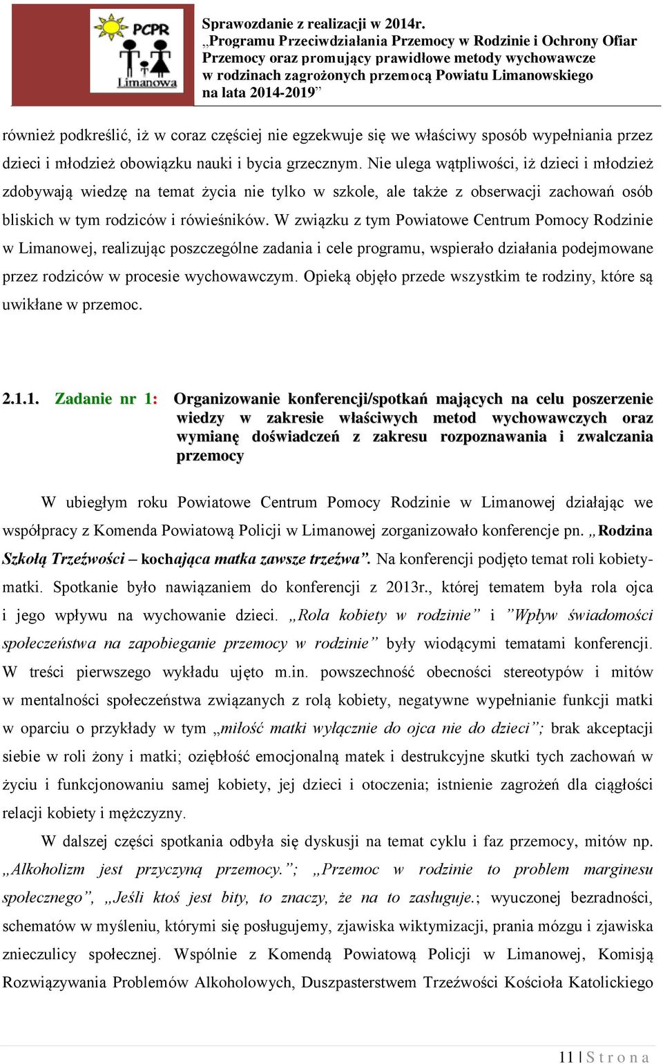 W związku z tym Powiatowe Centrum Pomocy Rodzinie w Limanowej, realizując poszczególne zadania i cele programu, wspierało działania podejmowane przez rodziców w procesie wychowawczym.