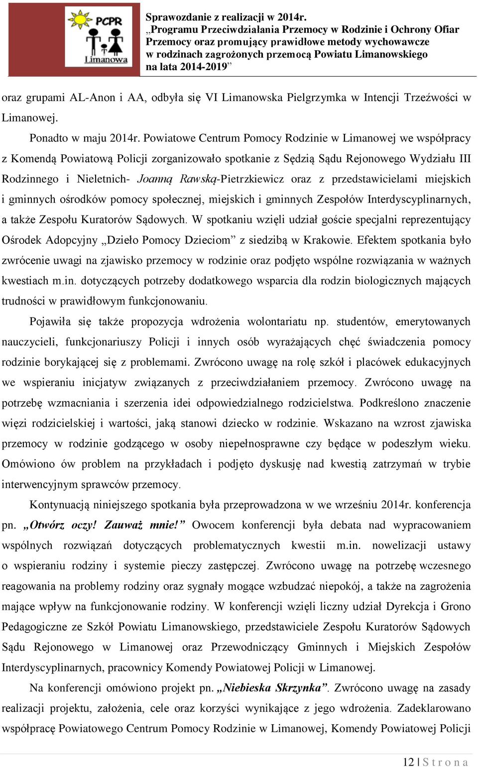 Rawską-Pietrzkiewicz oraz z przedstawicielami miejskich i gminnych ośrodków pomocy społecznej, miejskich i gminnych Zespołów Interdyscyplinarnych, a także Zespołu Kuratorów Sądowych.