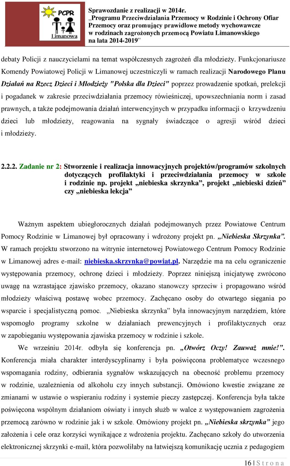 prelekcji i pogadanek w zakresie przeciwdziałania przemocy rówieśniczej, upowszechniania norm i zasad prawnych, a także podejmowania działań interwencyjnych w przypadku informacji o krzywdzeniu