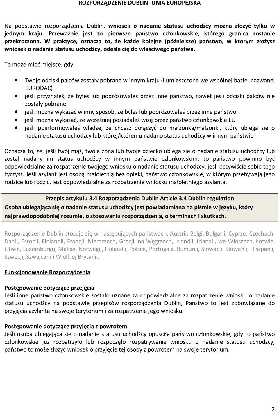 W praktyce, oznacza to, że każde kolejne (późniejsze) państwo, w którym złożysz wniosek o nadanie statusu uchodźcy, odeśle cię do właściwego państwa.