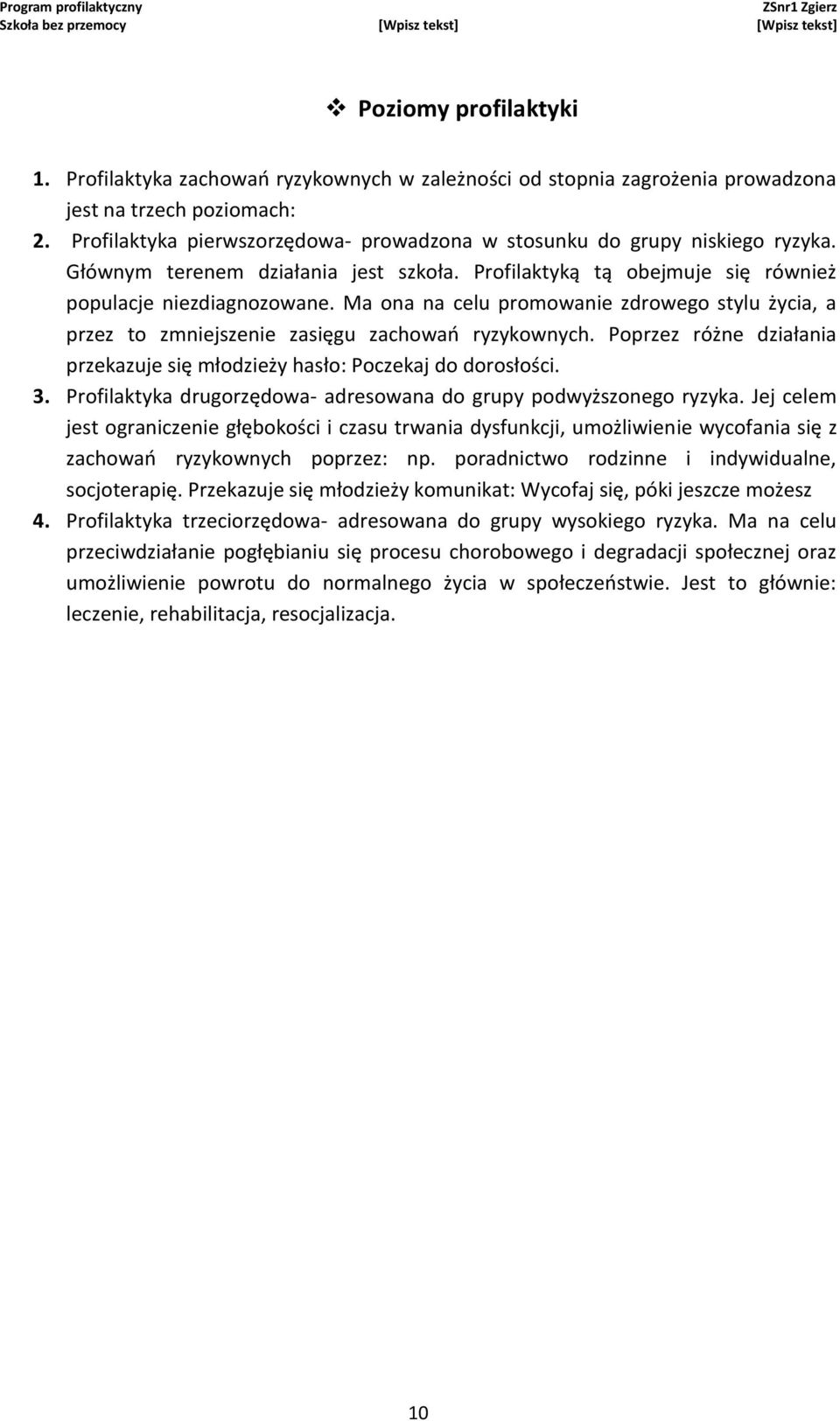 Ma ona na celu promowanie zdrowego stylu życia, a przez to zmniejszenie zasięgu zachowań ryzykownych. Poprzez różne działania przekazuje się młodzieży hasło: Poczekaj do dorosłości. 3.