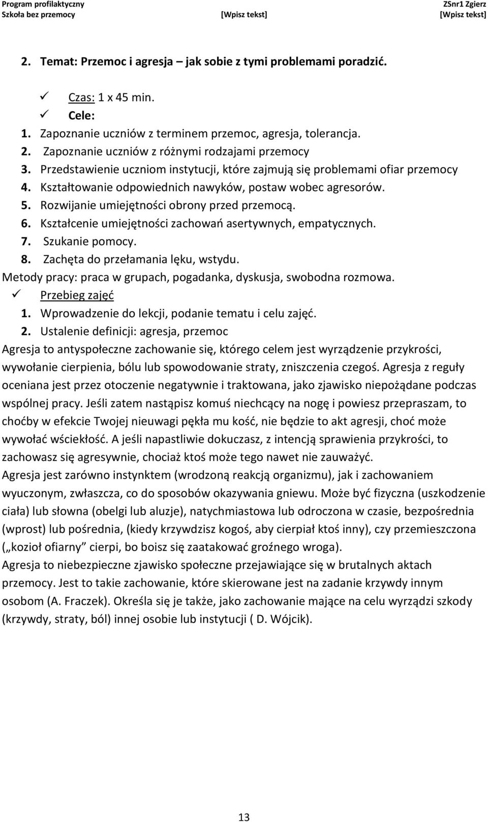 Rozwijanie umiejętności obrony przed przemocą. 6. Kształcenie umiejętności zachowań asertywnych, empatycznych. 7. Szukanie pomocy. 8. Zachęta do przełamania lęku, wstydu.