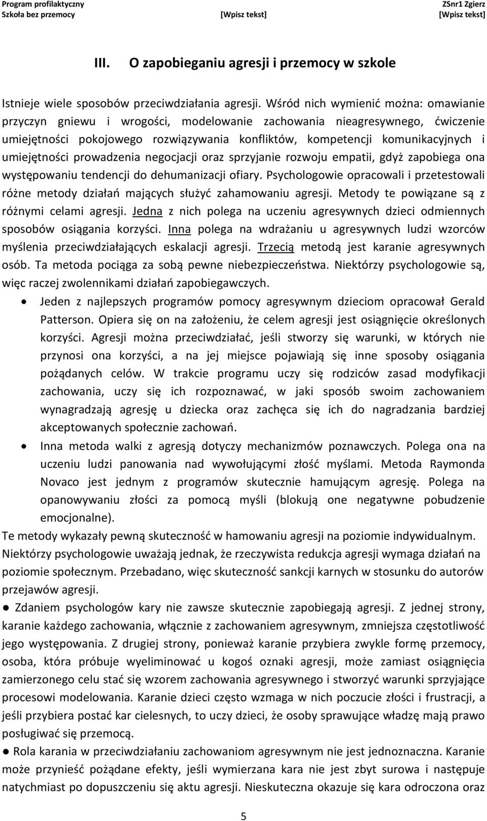 umiejętności prowadzenia negocjacji oraz sprzyjanie rozwoju empatii, gdyż zapobiega ona występowaniu tendencji do dehumanizacji ofiary.
