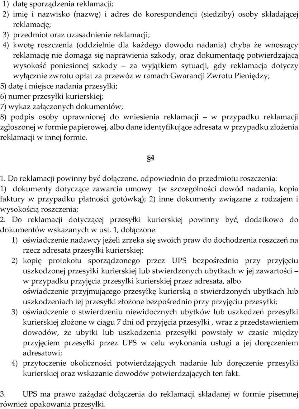 reklamacja dotyczy wyłącznie zwrotu opłat za przewóz w ramach Gwarancji Zwrotu Pieniędzy; 5) datę i miejsce nadania przesyłki; 6) numer przesyłki kurierskiej; 7) wykaz załączonych dokumentów; 8)