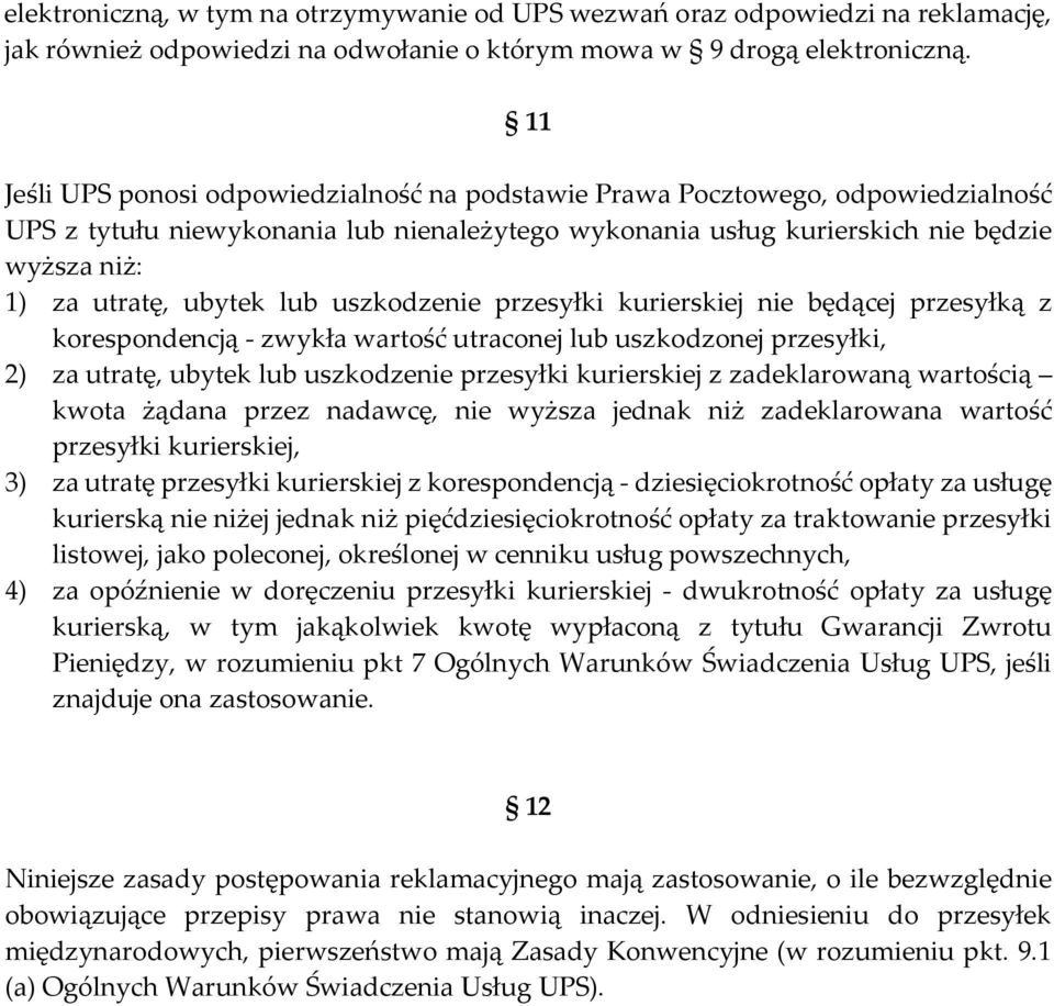 ubytek lub uszkodzenie przesyłki kurierskiej nie będącej przesyłką z korespondencją - zwykła wartość utraconej lub uszkodzonej przesyłki, 2) za utratę, ubytek lub uszkodzenie przesyłki kurierskiej z