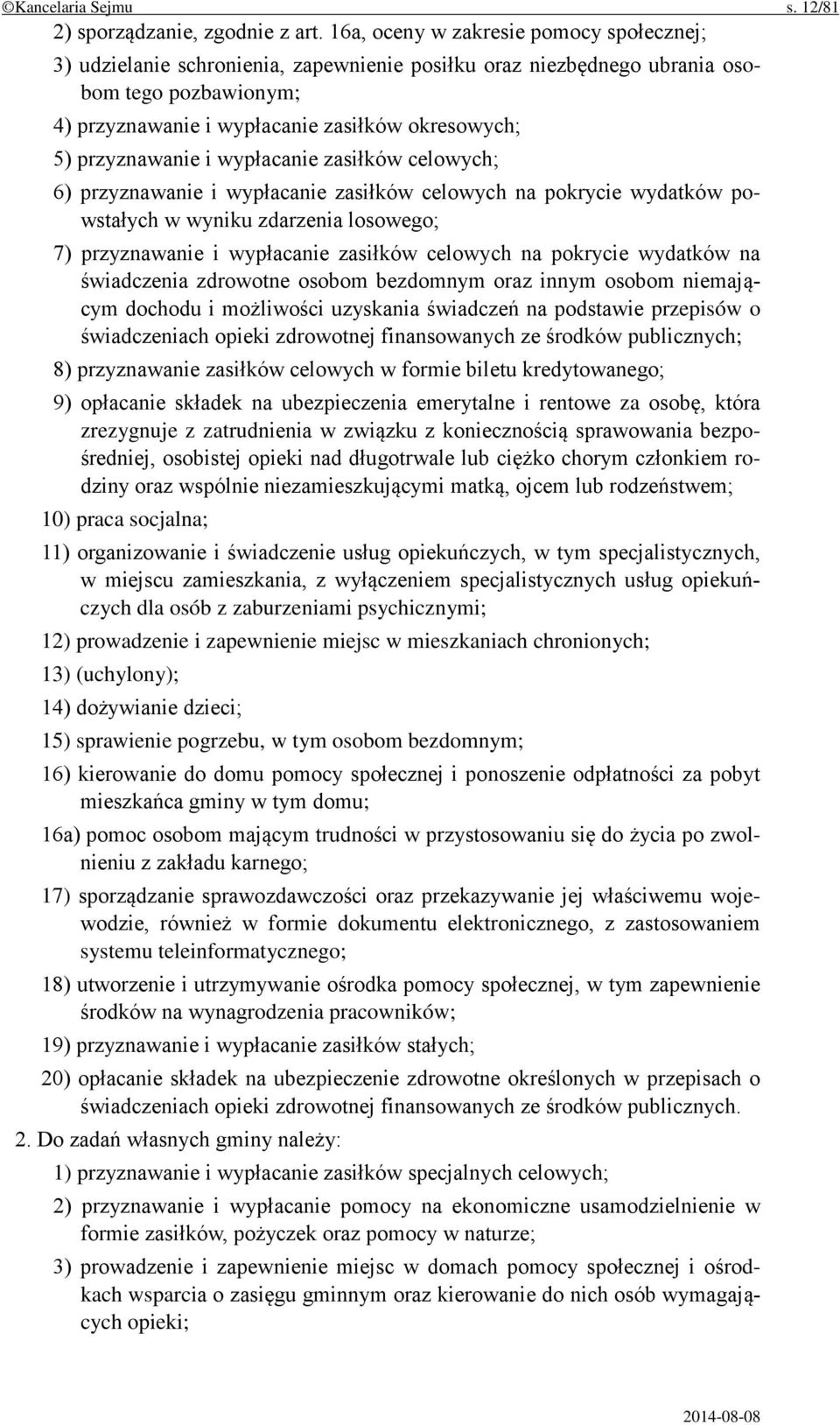 przyznawanie i wypłacanie zasiłków celowych; 6) przyznawanie i wypłacanie zasiłków celowych na pokrycie wydatków powstałych w wyniku zdarzenia losowego; 7) przyznawanie i wypłacanie zasiłków celowych