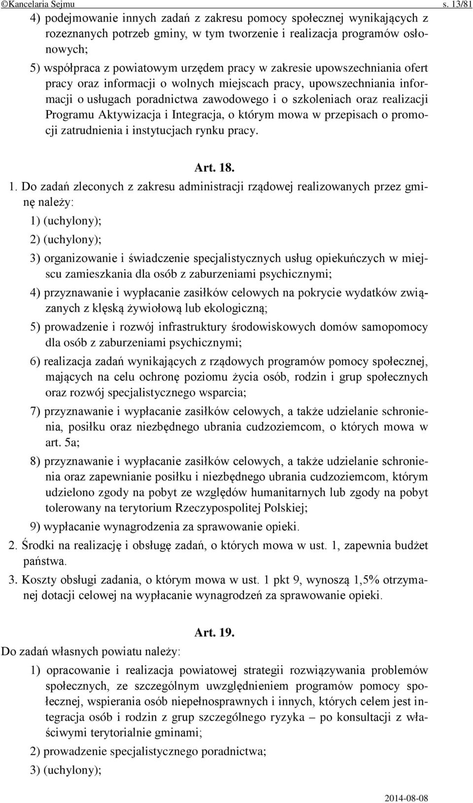zakresie upowszechniania ofert pracy oraz informacji o wolnych miejscach pracy, upowszechniania informacji o usługach poradnictwa zawodowego i o szkoleniach oraz realizacji Programu Aktywizacja i