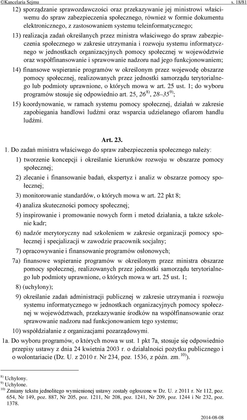 teleinformatycznego; 13) realizacja zadań określanych przez ministra właściwego do spraw zabezpieczenia społecznego w zakresie utrzymania i rozwoju systemu informatycznego w jednostkach