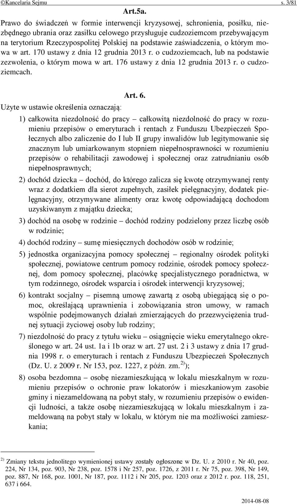 podstawie zaświadczenia, o którym mowa w art. 170 ustawy z dnia 12 grudnia 2013 r. o cudzoziemcach, lub na podstawie zezwolenia, o którym mowa w art. 176 ustawy z dnia 12 grudnia 2013 r.