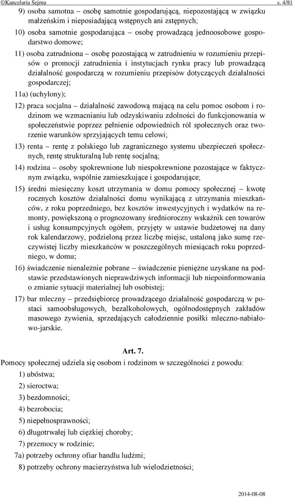 gospodarstwo domowe; 11) osoba zatrudniona osobę pozostającą w zatrudnieniu w rozumieniu przepisów o promocji zatrudnienia i instytucjach rynku pracy lub prowadzącą działalność gospodarczą w