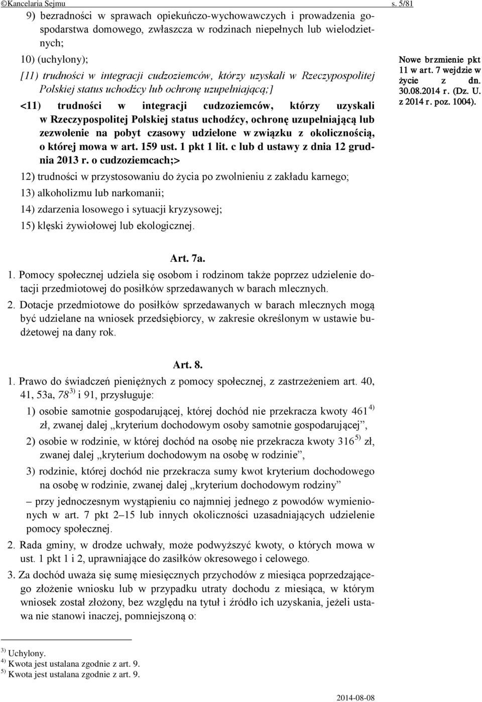 cudzoziemców, którzy uzyskali w Rzeczypospolitej Polskiej status uchodźcy lub ochronę uzupełniającą;] <11) trudności w integracji cudzoziemców, którzy uzyskali w Rzeczypospolitej Polskiej status