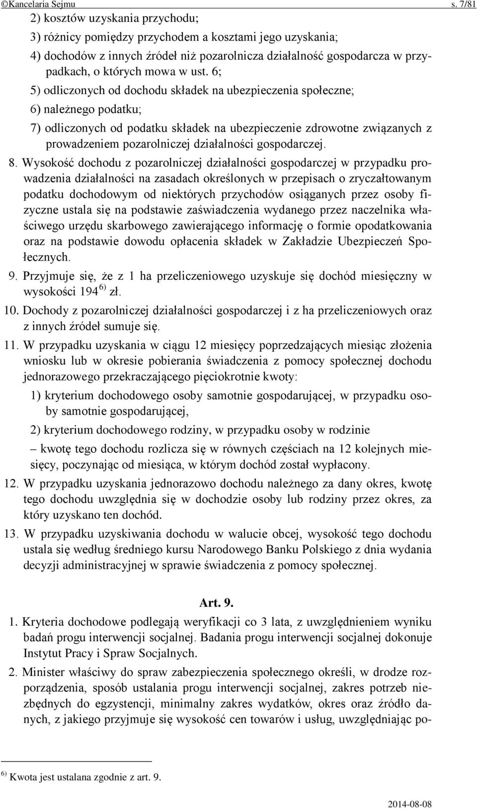 6; 5) odliczonych od dochodu składek na ubezpieczenia społeczne; 6) należnego podatku; 7) odliczonych od podatku składek na ubezpieczenie zdrowotne związanych z prowadzeniem pozarolniczej