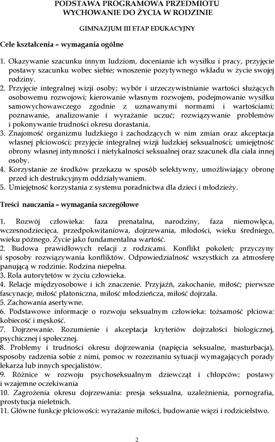 Przyjęcie integralnej wizji osoby; wybór i urzeczywistnianie wartości służących osobowemu rozwojowi; kierowanie własnym rozwojem, podejmowanie wysiłku samowychowawczego zgodnie z uznawanymi normami i