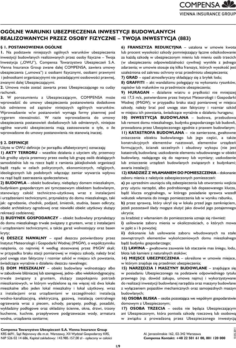 Vienna Insurance Group zwane dalej COMPENSA, zawiera umowy ubezpieczenia ( umowa ) z osobami fizycznymi, osobami prawnymi i jednostkami organizacyjnymi nie posiadającymi osobowości prawnej, zwanymi