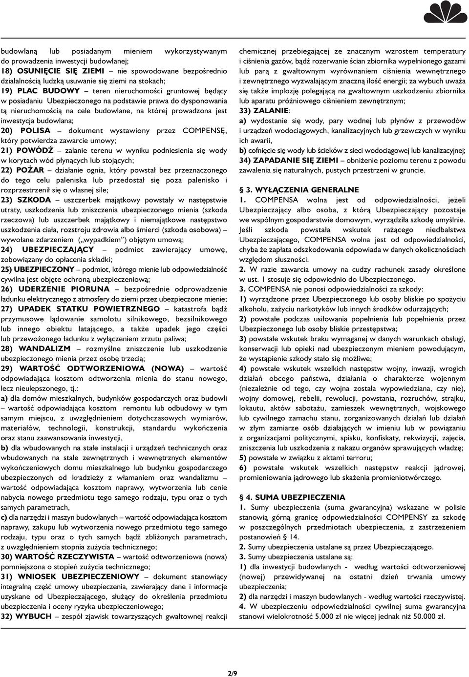 20) POLISA dokument wystawiony przez COMPENSĘ, który potwierdza zawarcie umowy; 21) POWÓDŹ zalanie terenu w wyniku podniesienia się wody w korytach wód płynących lub stojących; 22) POŻAR działanie