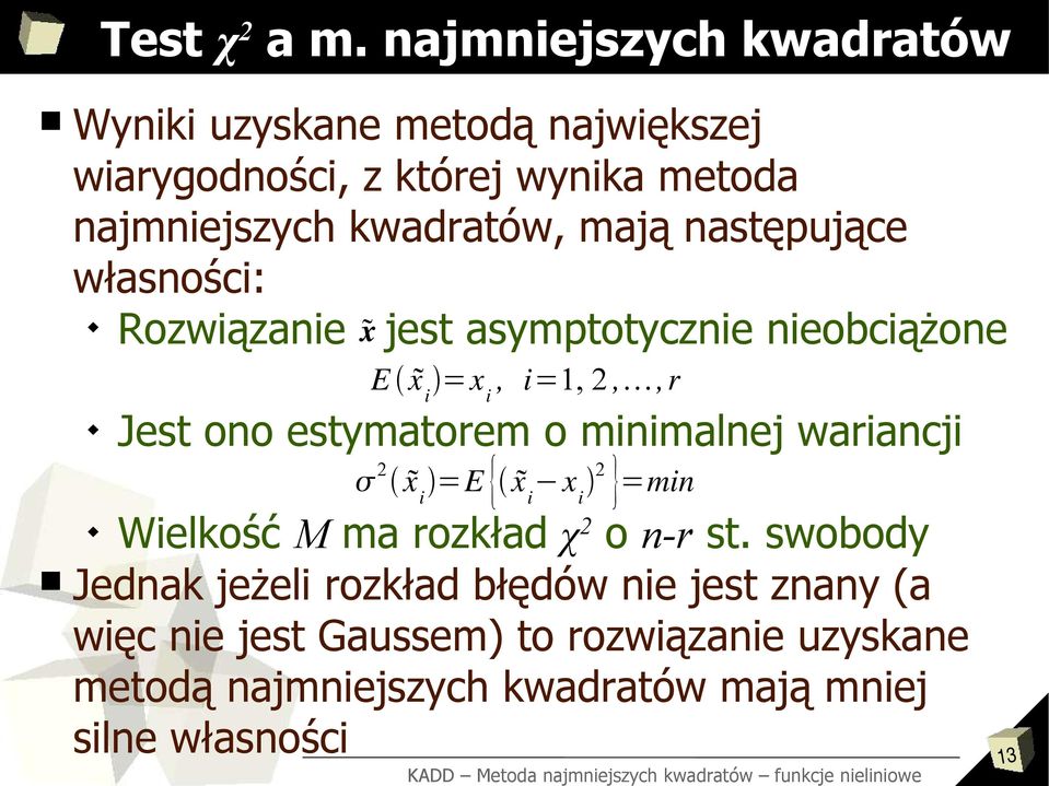 mają następujące własności: Rozwiązanie x jest asymptotycznie nieobciążone E x i =x i, i=1, 2,,r Jest ono estymatorem o