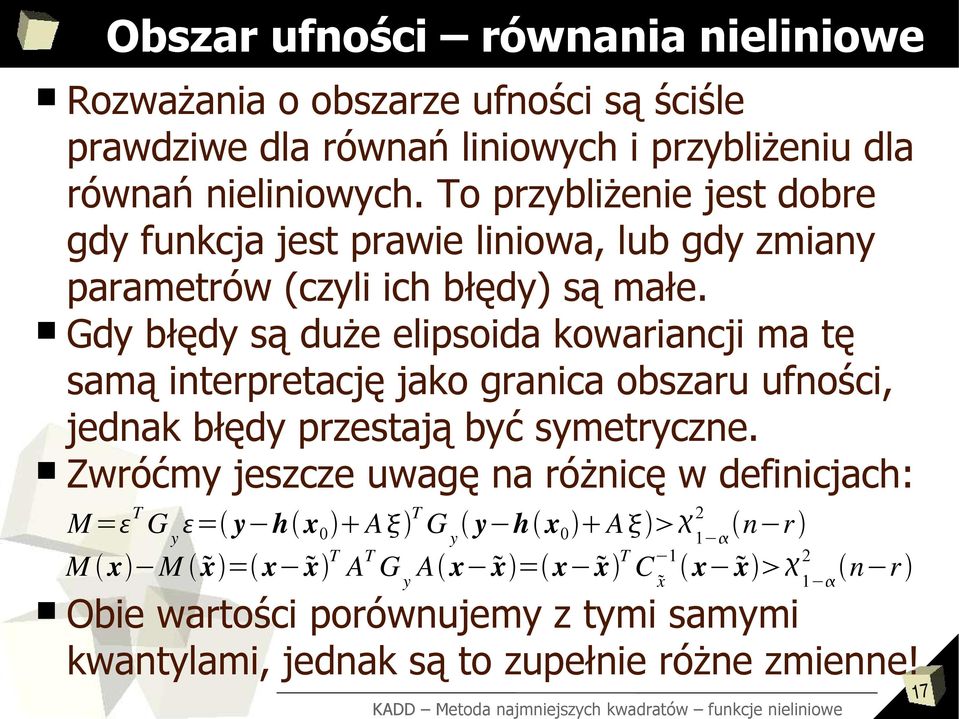 Gdy błędy są duże elipsoida kowariancji ma tę samą interpretację jako granica obszaru ufności, jednak błędy przestają być symetryczne.