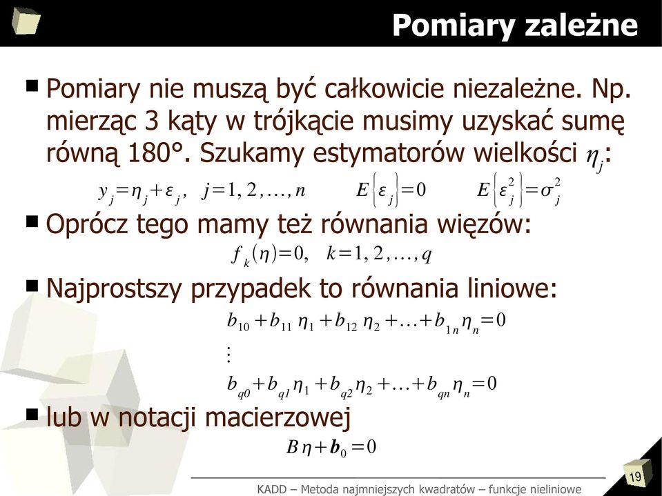 Szukamy estymatorów wielkości η j : y j = j j, j=1, 2,, n E { j }=0 E { j 2 }= j 2 Oprócz tego mamy