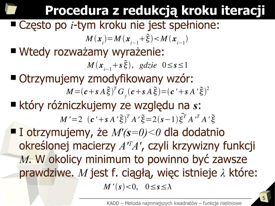 względu na s: M '=2 c's A' T A' =2s T A' T A' I otrzymujemy, że M'(s=0)<0 dla dodatnio określonej macierzy A' T A',