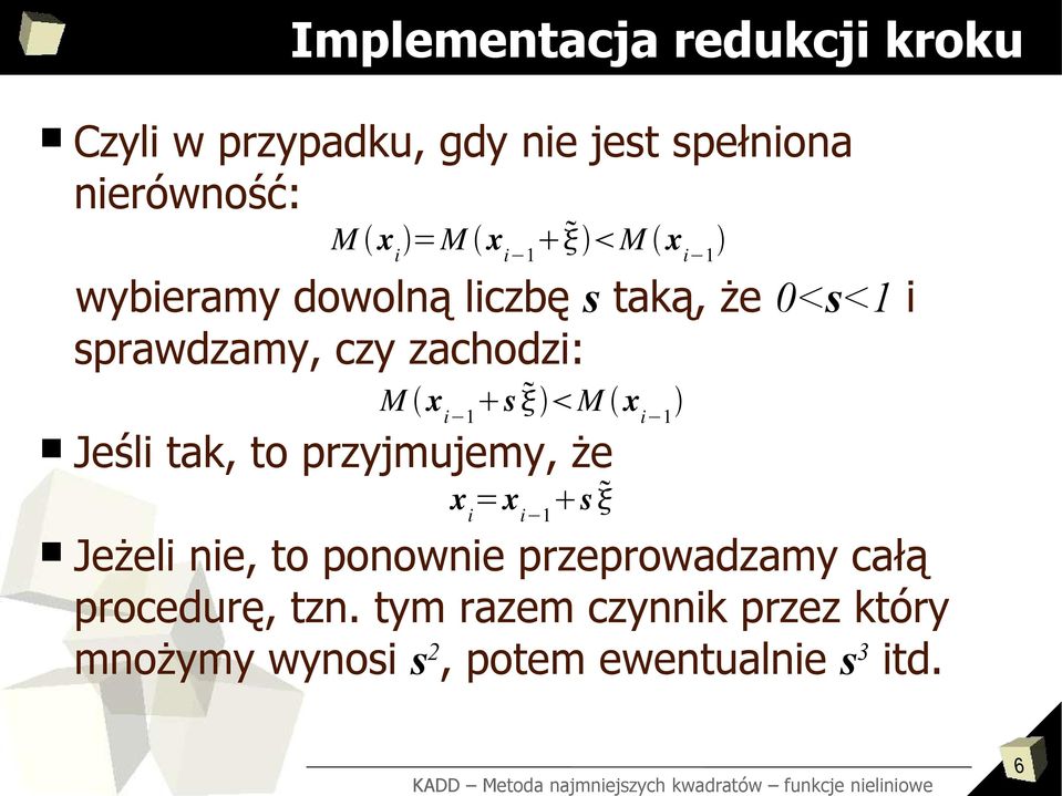 i Jeśli tak, to przyjmujemy, że x i =x i s Jeżeli nie, to ponownie przeprowadzamy całą