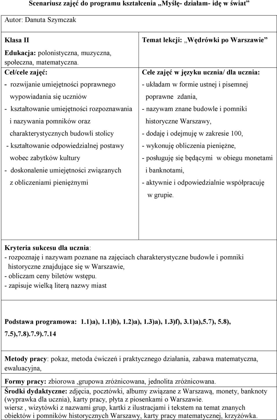 odpowiedzialnej postawy wobec zabytków kultury - doskonalenie umiejętności związanych z obliczeniami pieniężnymi Temat lekcji: Wędrówki po Warszawie Cele zajęć w języku ucznia/ dla ucznia: - układam