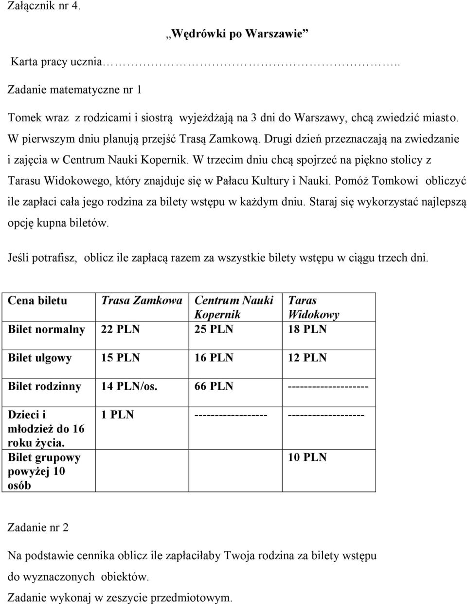 W trzecim dniu chcą spojrzeć na piękno stolicy z Tarasu Widokowego, który znajduje się w Pałacu Kultury i Nauki. Pomóż Tomkowi obliczyć ile zapłaci cała jego rodzina za bilety wstępu w każdym dniu.