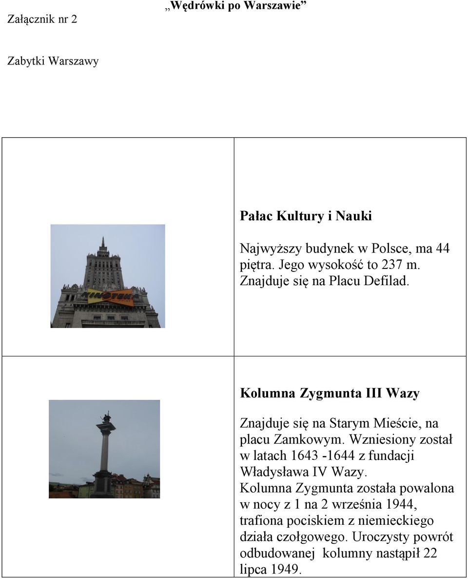 Kolumna Zygmunta III Wazy Znajduje się na Starym Mieście, na placu Zamkowym.