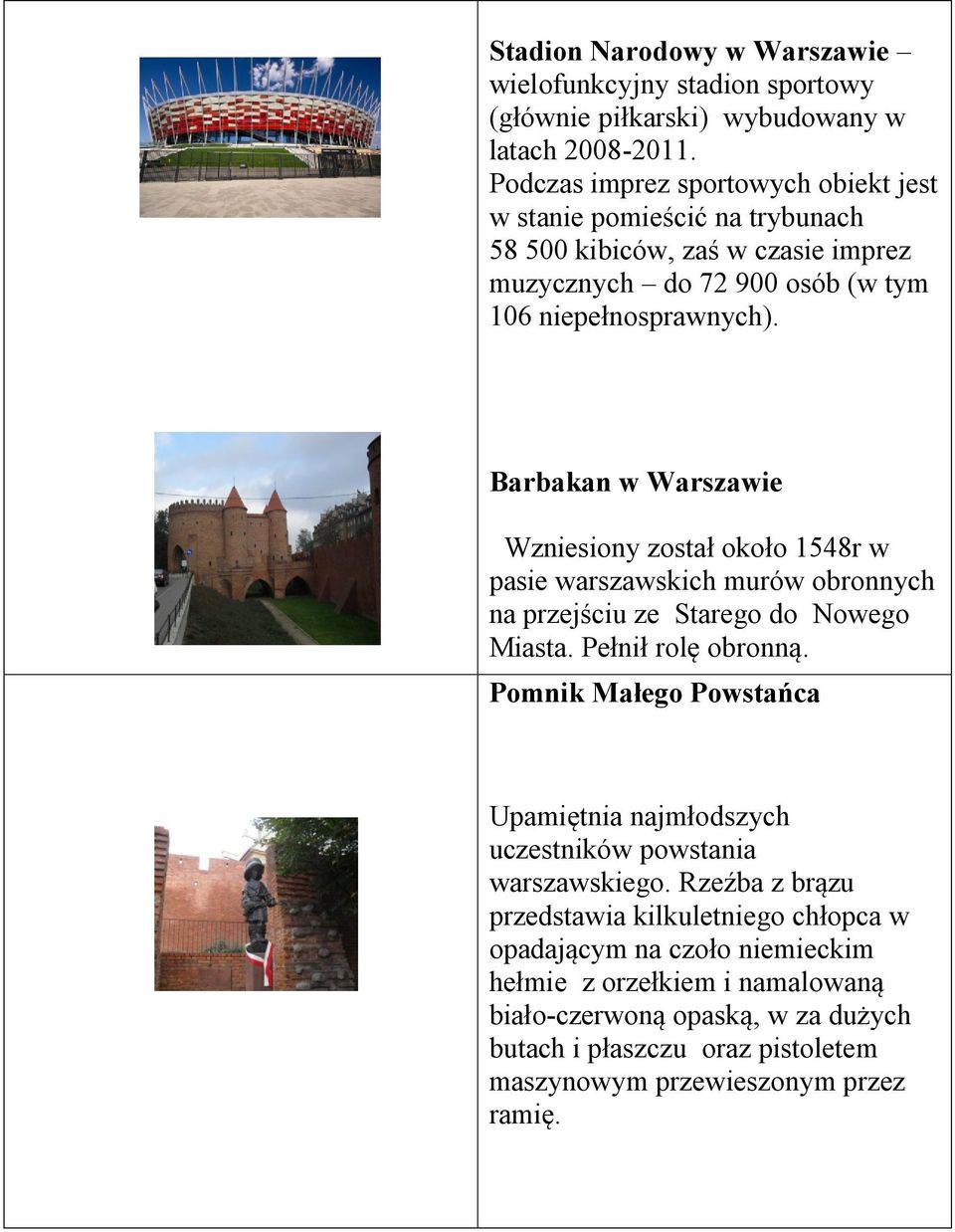 Barbakan w Warszawie Wzniesiony został około 1548r w pasie warszawskich murów obronnych na przejściu ze Starego do Nowego Miasta. Pełnił rolę obronną.