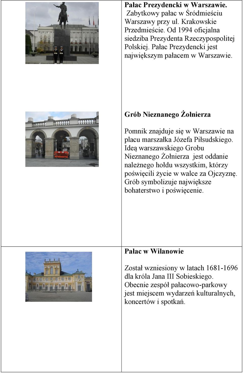 Ideą warszawskiego Grobu Nieznanego Żołnierza jest oddanie należnego hołdu wszystkim, którzy poświęcili życie w walce za Ojczyznę.