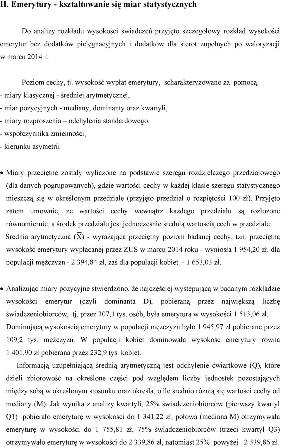 wysokość wypłat emerytury, scharakteryzowano za pomocą: - miary klasycznej - średniej arytmetycznej, - miar pozycyjnych - mediany, dominanty oraz kwartyli, - miary rozproszenia odchylenia