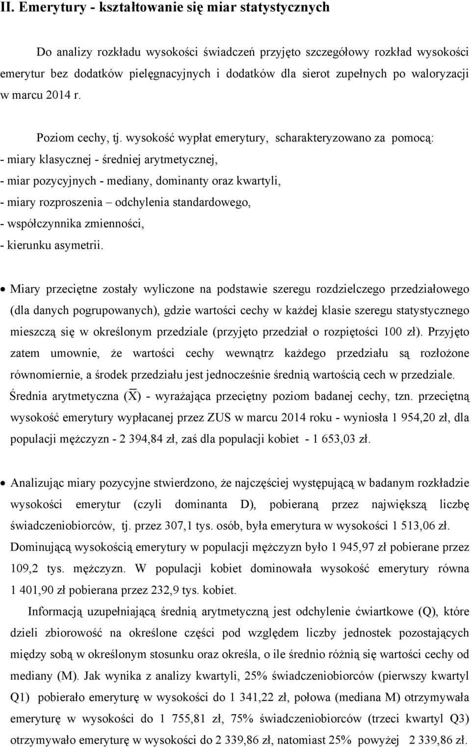 wysokość wypłat emerytury, scharakteryzowano za pomocą: - miary klasycznej - średniej arytmetycznej, - miar pozycyjnych - mediany, dominanty oraz kwartyli, - miary rozproszenia odchylenia