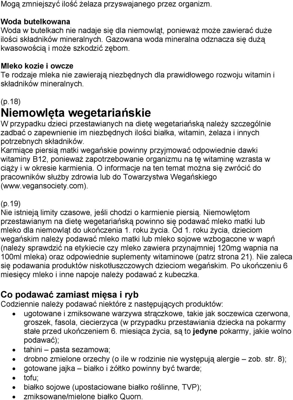 (p.18) Niemowlęta wegetariańskie W przypadku dzieci przestawianych na dietę wegetariańską należy szczególnie zadbać o zapewnienie im niezbędnych ilości białka, witamin, żelaza i innych potrzebnych